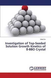 bokomslag Investigation of Top-Seeded Solution Growth Kinetics of -BBO Crystal