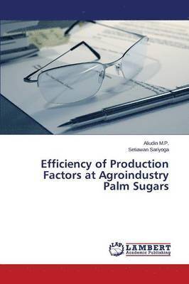 Efficiency of Production Factors at Agroindustry Palm Sugars 1