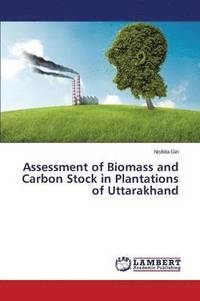 bokomslag Assessment of Biomass and Carbon Stock in Plantations of Uttarakhand