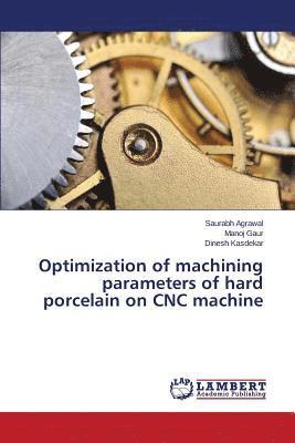 bokomslag Optimization of machining parameters of hard porcelain on CNC machine