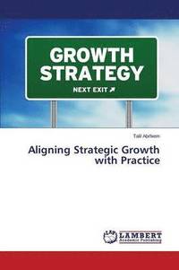 bokomslag Aligning Strategic Growth with Practice