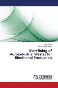 bokomslag Biorefining of Agroindustrial Wastes for Bioethanol Production