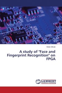 bokomslag A study of &quot;Face and Fingerprint Recognition&quot; on FPGA