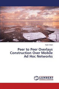 bokomslag Peer to Peer Overlays Construction Over Mobile Ad Hoc Networks