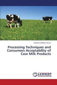 bokomslag Processing Techniques and Consumers Acceptability of Cow Milk Products