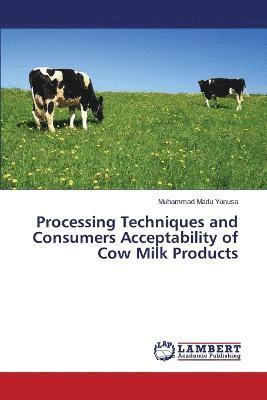 bokomslag Processing Techniques and Consumers Acceptability of Cow Milk Products