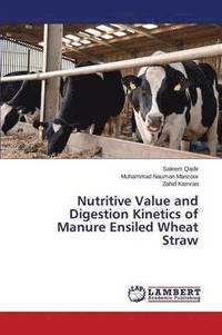 bokomslag Nutritive Value and Digestion Kinetics of Manure Ensiled Wheat Straw