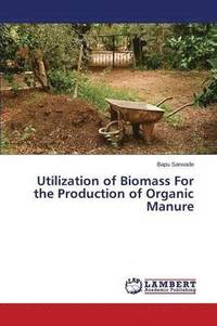 bokomslag Utilization of Biomass For the Production of Organic Manure