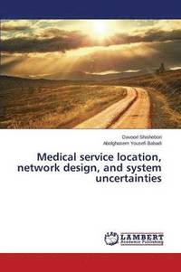 bokomslag Medical service location, network design, and system uncertainties