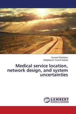 Medical service location, network design, and system uncertainties 1
