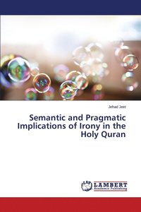 bokomslag Semantic and Pragmatic Implications of Irony in the Holy Quran