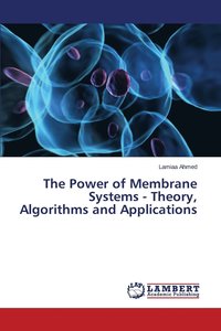 bokomslag The Power of Membrane Systems - Theory, Algorithms and Applications