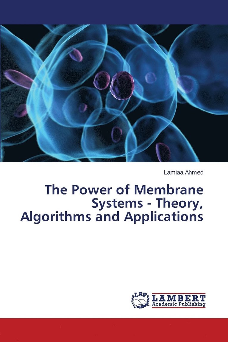 The Power of Membrane Systems - Theory, Algorithms and Applications 1