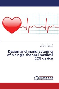 bokomslag Design and manufacturing of a single channel medical ECG device