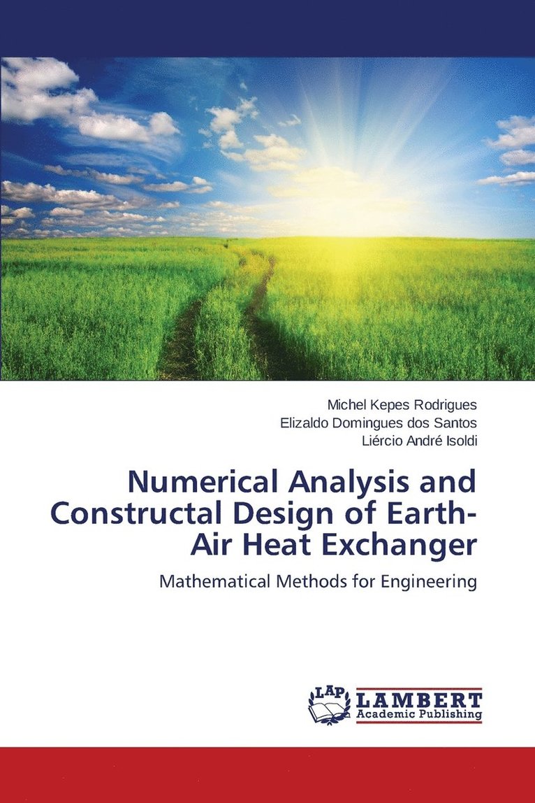 Kepes Rodrigues Michel, Domingues Dos Santos Elizaldo, André Isoldi Liércio, Domingues dos Santos Elizaldo, Michel Kepes Rodrigues, Elizaldo Domingues dos Santos, Liércio André Isoldi - Numerical Analysis and Constructal Design of Earth-Air Heat Exchanger, Häftad