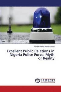 bokomslag Excellent Public Relations in Nigeria Police Force; Myth or Reality
