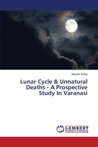bokomslag Lunar Cycle & Unnatural Deaths - A Prospective Study In Varanasi