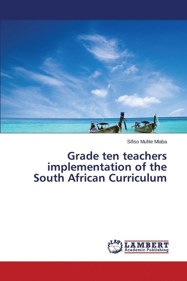 bokomslag Grade ten teachers implementation of the South African Curriculum