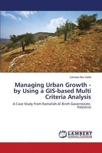 bokomslag Managing Urban Growth - by Using a GIS-based Multi Criteria Analysis