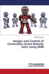 bokomslag Design and Control of Contactless Active Robotic Joint using AMB