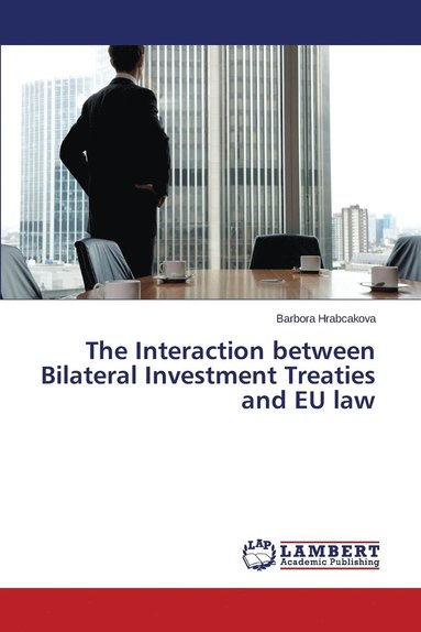 bokomslag The Interaction between Bilateral Investment Treaties and EU law