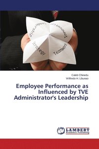 bokomslag Employee Performance as Influenced by TVE Administrator's Leadership