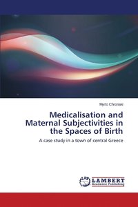 bokomslag Medicalisation and Maternal Subjectivities in the Spaces of Birth