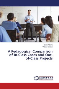 bokomslag A Pedagogical Comparison of In-Class Cases and Out-of-Class Projects