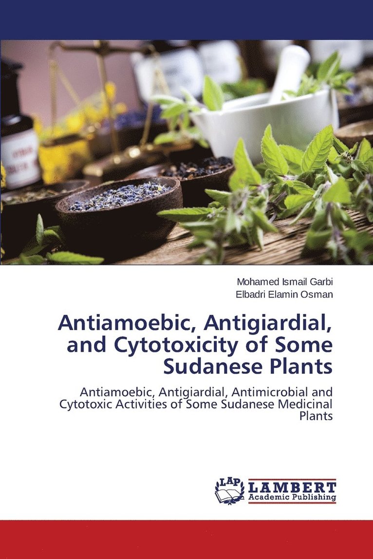Antiamoebic, Antigiardial, and Cytotoxicity of Some Sudanese Plants 1