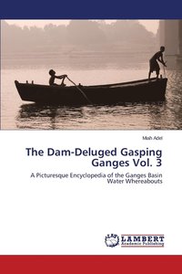bokomslag The Dam-Deluged Gasping Ganges Vol. 3