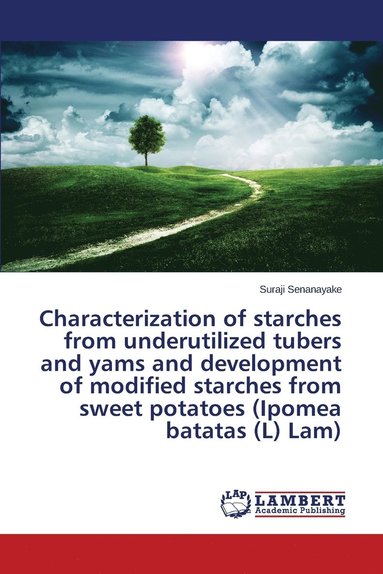 bokomslag Characterization of starches from underutilized tubers and yams and development of modified starches from sweet potatoes (Ipomea batatas (L) Lam)