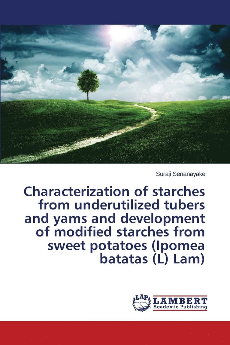 Characterization of starches from underutilized tubers and yams and development of modified starches from sweet potatoes (Ipomea batatas (L) Lam) 1