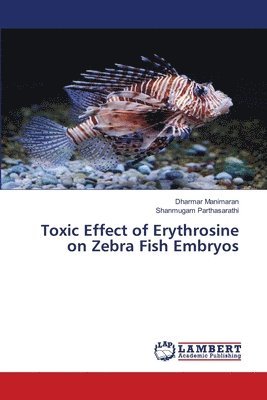 bokomslag Toxic Effect of Erythrosine on Zebra Fish Embryos