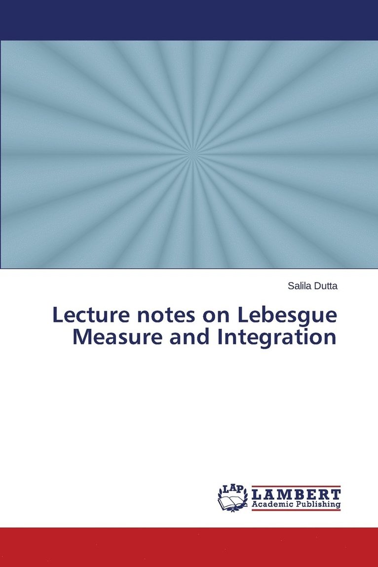 Lecture notes on Lebesgue Measure and Integration 1