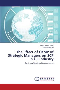 bokomslag The Effect of CKMP of Strategic Managers on SCP in Oil Industry
