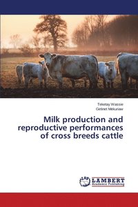 bokomslag Milk production and reproductive performances of cross breeds cattle