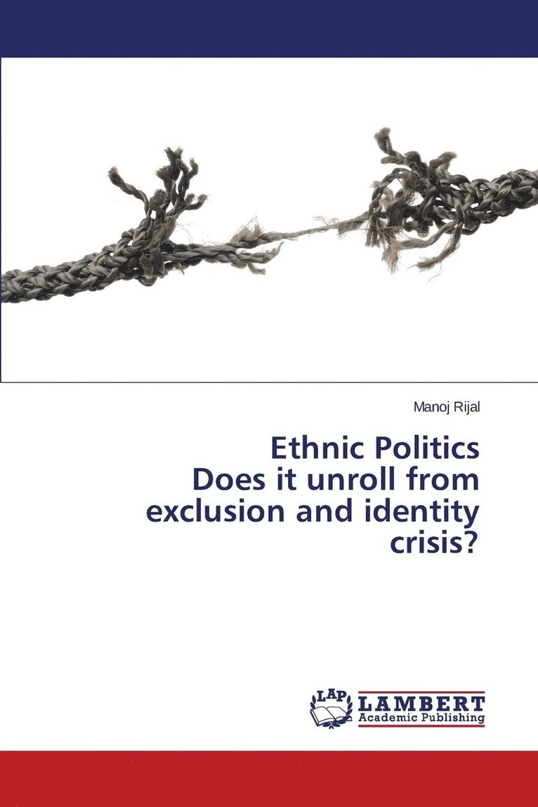 Ethnic Politics Does it unroll from exclusion and identity crisis? 1
