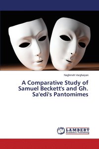 bokomslag A Comparative Study of Samuel Beckett's and Gh. Sa'edi's Pantomimes