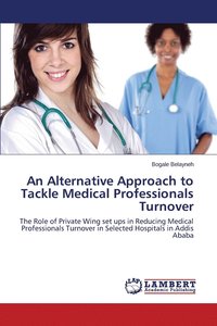 bokomslag An Alternative Approach to Tackle Medical Professionals Turnover