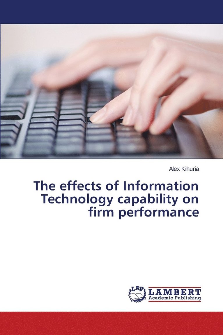 The effects of Information Technology capability on firm performance 1