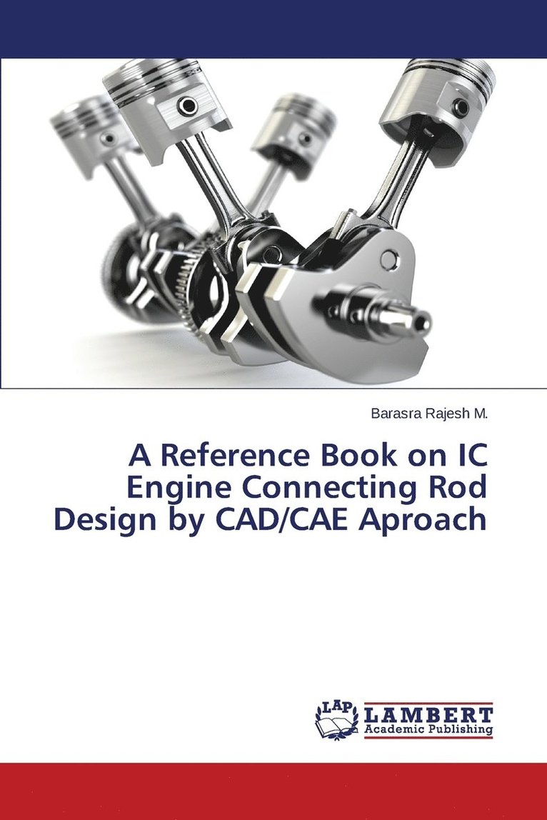 A Reference Book on IC Engine Connecting Rod Design by CAD/CAE Aproach 1