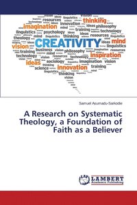 bokomslag A Research on Systematic Theology, a Foundation of Faith as a Believer
