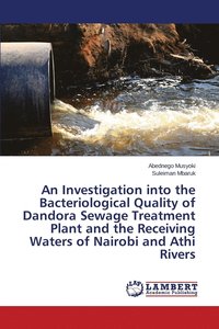 bokomslag An Investigation into the Bacteriological Quality of Dandora Sewage Treatment Plant and the Receiving Waters of Nairobi and Athi Rivers