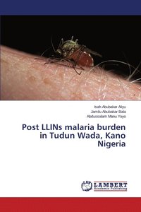 bokomslag Post LLINs malaria burden in Tudun Wada, Kano Nigeria