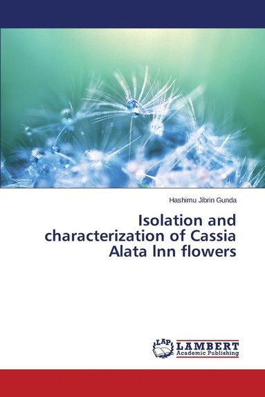 bokomslag Isolation and characterization of Cassia Alata lnn flowers