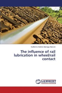 bokomslag The influence of rail lubrication in wheel/rail contact
