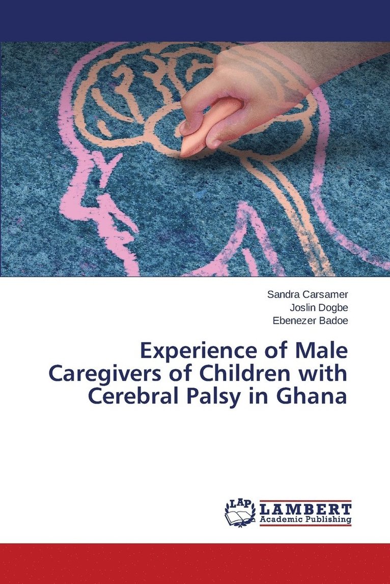 Experience of Male Caregivers of Children with Cerebral Palsy in Ghana 1