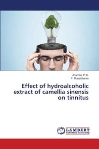 bokomslag Effect of hydroalcoholic extract of camellia sinensis on tinnitus