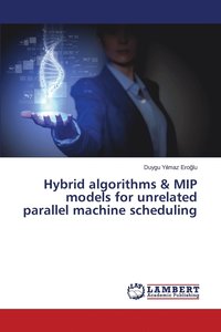 bokomslag Hybrid algorithms & MIP models for unrelated parallel machine scheduling