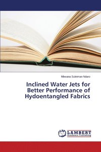 bokomslag Inclined Water Jets for Better Performance of Hydoentangled Fabrics